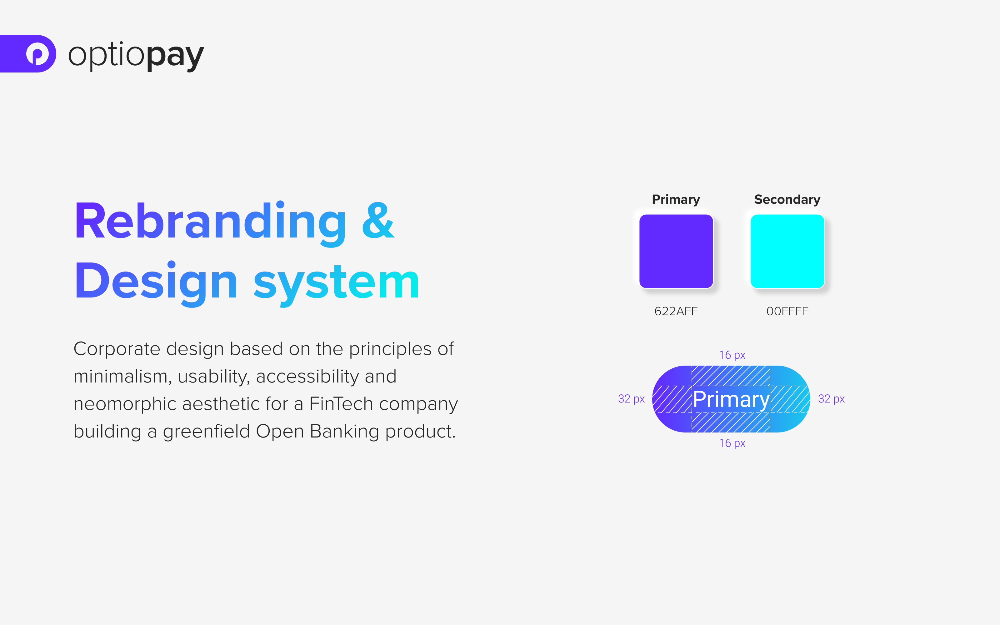 The left side of the slide includes the following text: Rebranding & Design system. Corporate design based on the principles of minimalism, usability, accessibility and neomorphic aesthetic for a FinTech company building a greenfield Open Banking product.  The right side of the slide shows the primary colors - purple and cyan. Below there is an example of a gradient primary button with text.