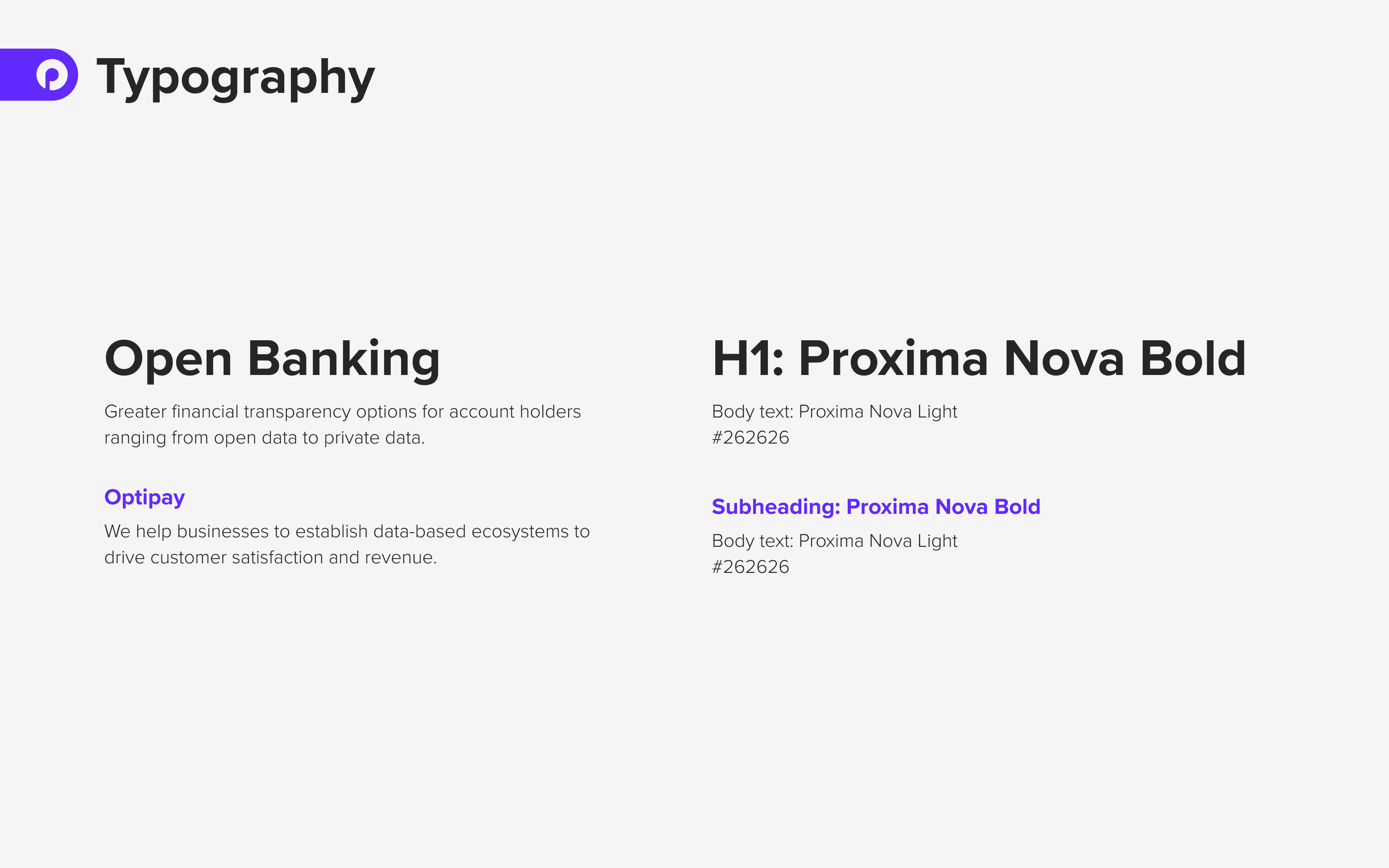 Typography example. Title: Open Banking. Font: Proxima Nova Bold Body: Greater financial transparency options for account holders ranging from open data to private data. Font: Proxima Nova Light  Subheading in purple: Optipay Additional body text: We help businesses to establish data-based ecosystems to drive customer satisfaction and revenue.